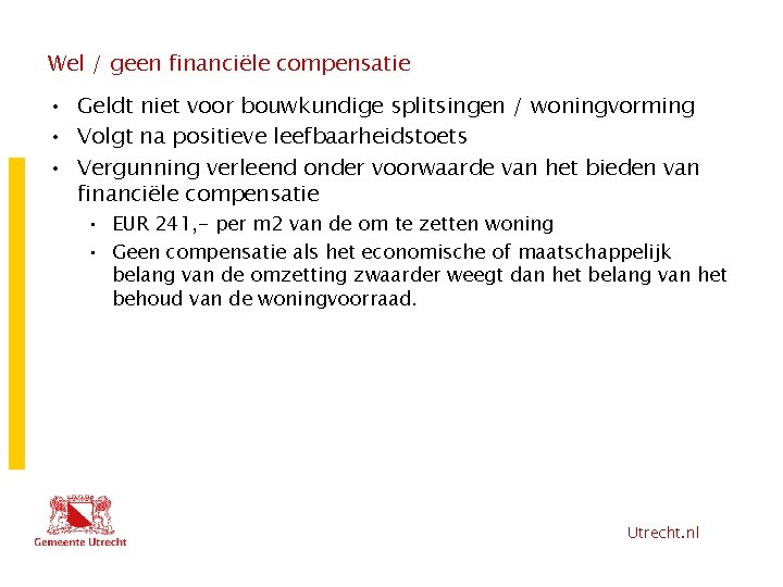 Wel / geen financiële compensatie • Geldt niet voor bouwkundige splitsingen / woningvorming •