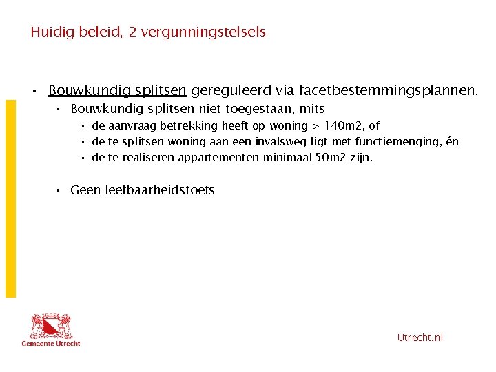 Huidig beleid, 2 vergunningstelsels • Bouwkundig splitsen gereguleerd via facetbestemmingsplannen. • Bouwkundig splitsen niet