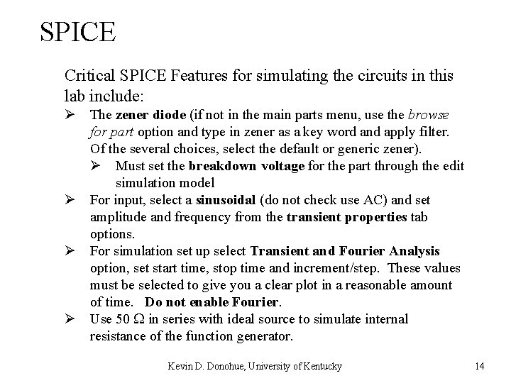 SPICE Critical SPICE Features for simulating the circuits in this lab include: Ø The