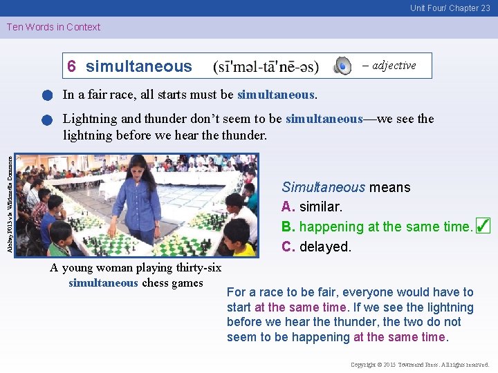 Unit Four/ Chapter 23 Ten Words in Context 6 simultaneous – adjective In a