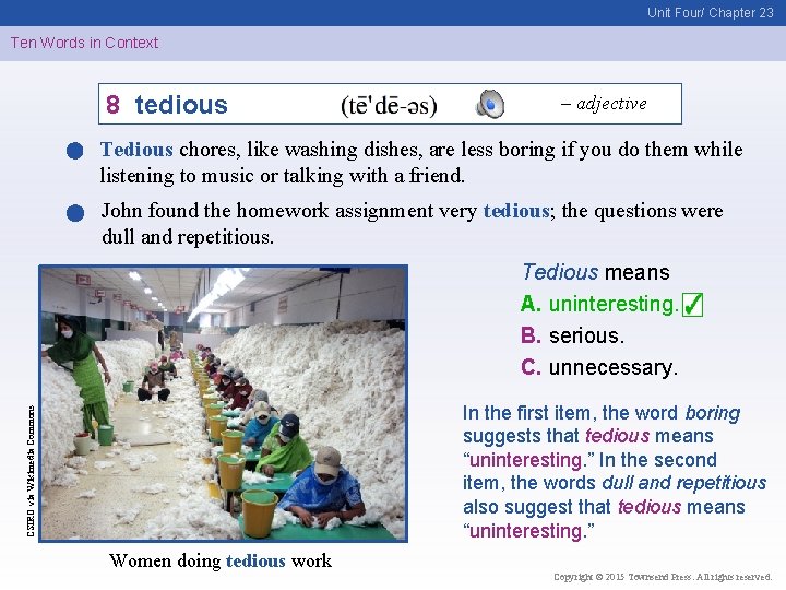 Unit Four/ Chapter 23 Ten Words in Context 8 tedious – adjective Tedious chores,