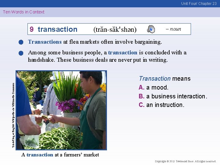 Unit Four/ Chapter 23 Ten Words in Context 9 transaction – noun Transactions at