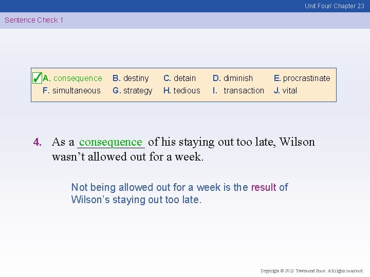 Unit Four/ Chapter 23 Sentence Check 1 A. consequence F. simultaneous 4. B. destiny