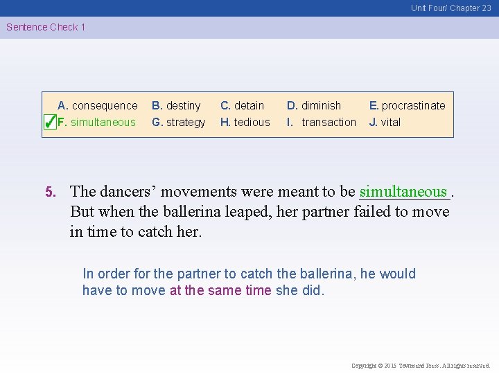 Unit Four/ Chapter 23 Sentence Check 1 A. consequence F. simultaneous 5. B. destiny