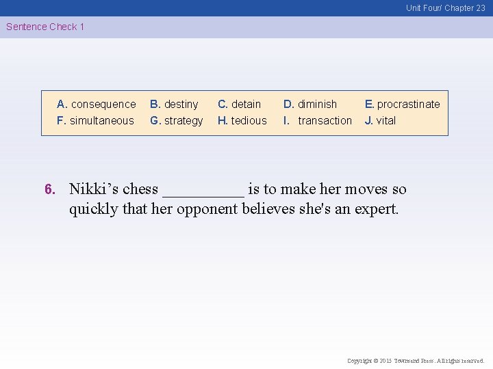 Unit Four/ Chapter 23 Sentence Check 1 A. consequence F. simultaneous 6. B. destiny