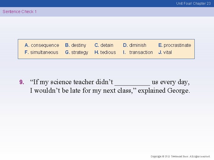 Unit Four/ Chapter 23 Sentence Check 1 A. consequence F. simultaneous 9. B. destiny