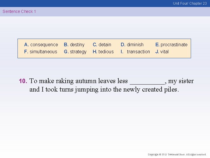 Unit Four/ Chapter 23 Sentence Check 1 A. consequence F. simultaneous 10. B. destiny