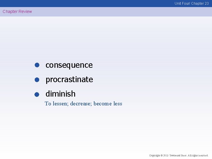 Unit Four/ Chapter 23 Chapter Review consequence procrastinate diminish To lessen; decrease; become less