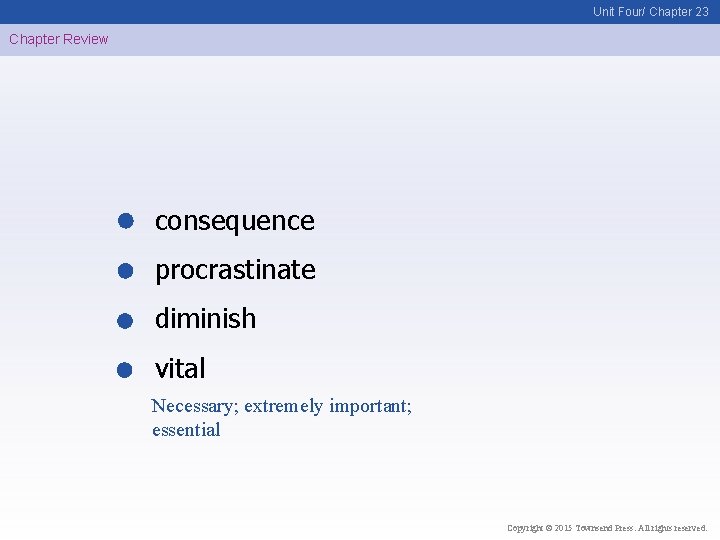 Unit Four/ Chapter 23 Chapter Review consequence procrastinate diminish vital Necessary; extremely important; essential