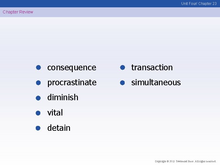Unit Four/ Chapter 23 Chapter Review consequence transaction procrastinate simultaneous diminish vital detain Copyright