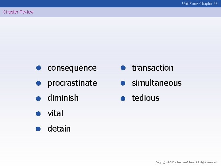 Unit Four/ Chapter 23 Chapter Review consequence transaction procrastinate simultaneous diminish tedious vital detain
