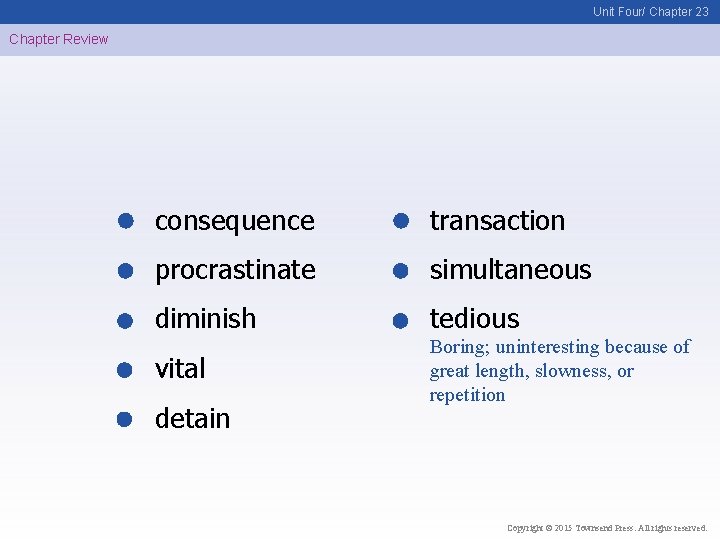 Unit Four/ Chapter 23 Chapter Review consequence transaction procrastinate simultaneous diminish tedious vital Boring;