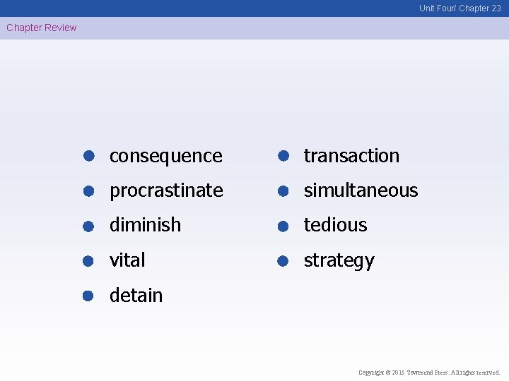 Unit Four/ Chapter 23 Chapter Review consequence transaction procrastinate simultaneous diminish tedious vital strategy