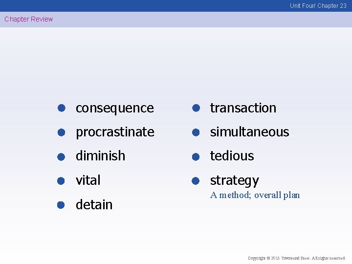 Unit Four/ Chapter 23 Chapter Review consequence transaction procrastinate simultaneous diminish tedious vital strategy