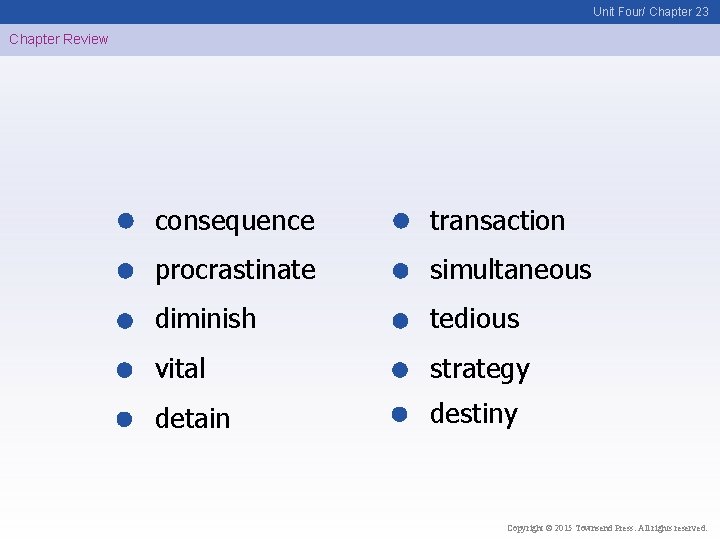 Unit Four/ Chapter 23 Chapter Review consequence transaction procrastinate simultaneous diminish tedious vital strategy