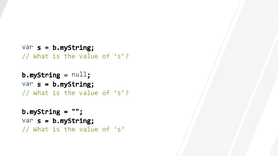 var // What is the value of ‘s’? null var // What is the