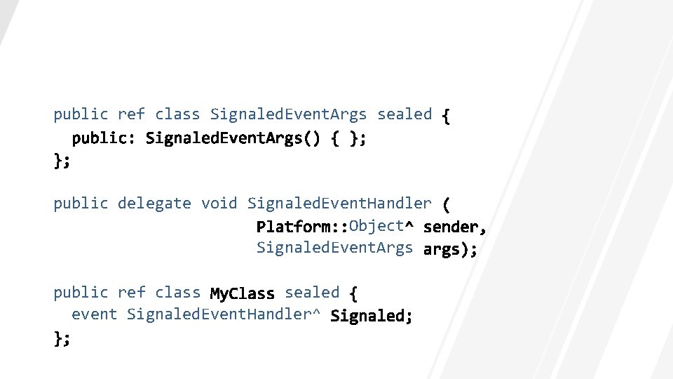 public ref class Signaled. Event. Args sealed public delegate void Signaled. Event. Handler Object