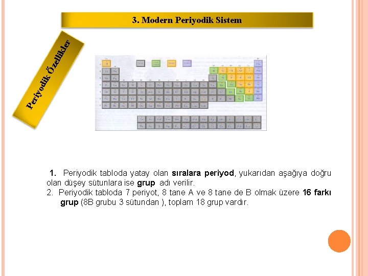 Pe ri yo dik Öz elli kle r 3. Modern Periyodik Sistem 1. Periyodik