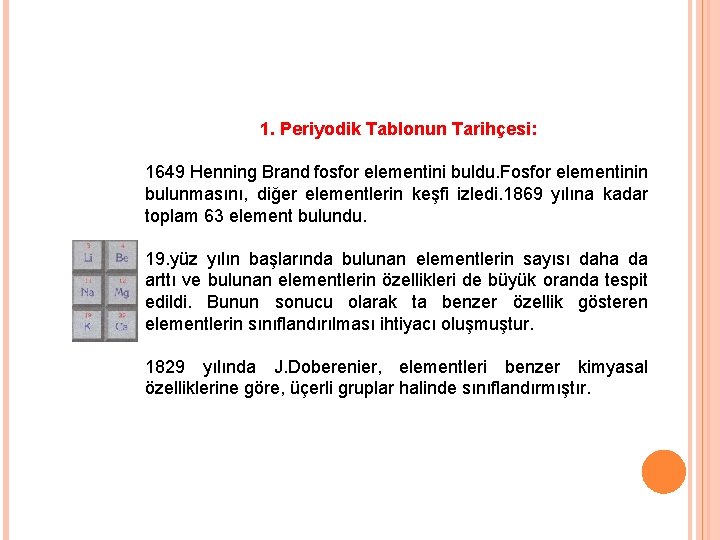 1. Periyodik Tablonun Tarihçesi: 1649 Henning Brand fosfor elementini buldu. Fosfor elementinin bulunmasını, diğer