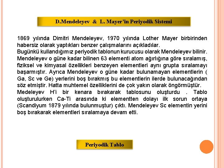 D. Mendeleyev & L. Mayer’in Periyodik Sistemi 1869 yılında Dimitri Mendeleyev, 1970 yılında Lother