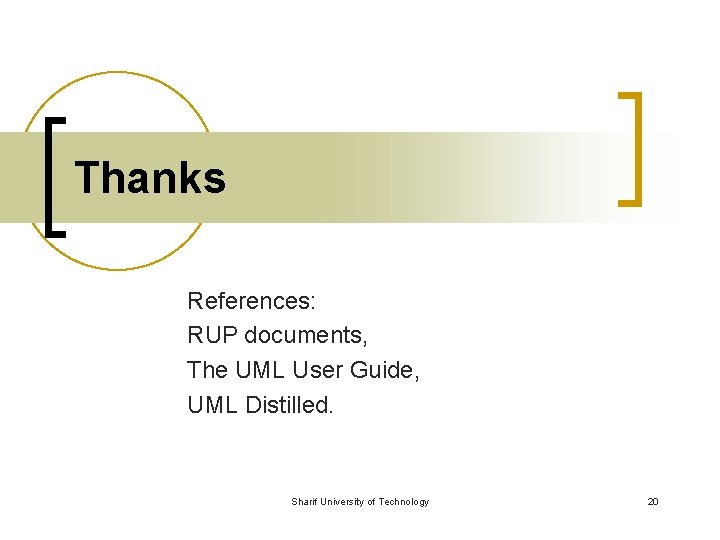 Thanks References: RUP documents, The UML User Guide, UML Distilled. Sharif University of Technology