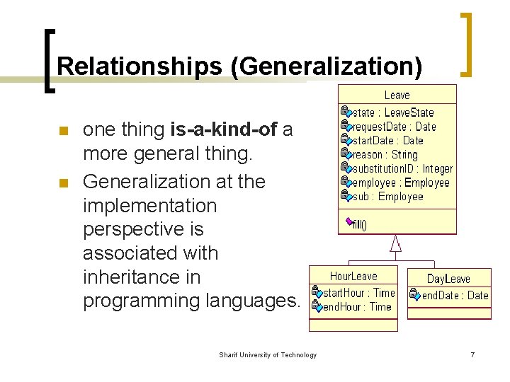 Relationships (Generalization) n n one thing is-a-kind-of a more general thing. Generalization at the