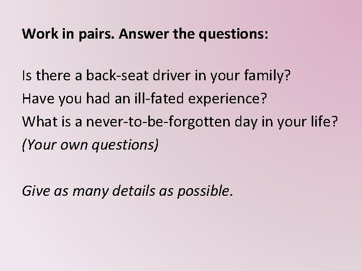 Work in pairs. Answer the questions: Is there a back-seat driver in your family?