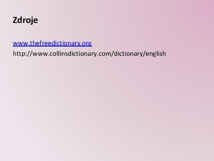 Zdroje www. thefreedictionary. org http: //www. collinsdictionary. com/dictionary/english 