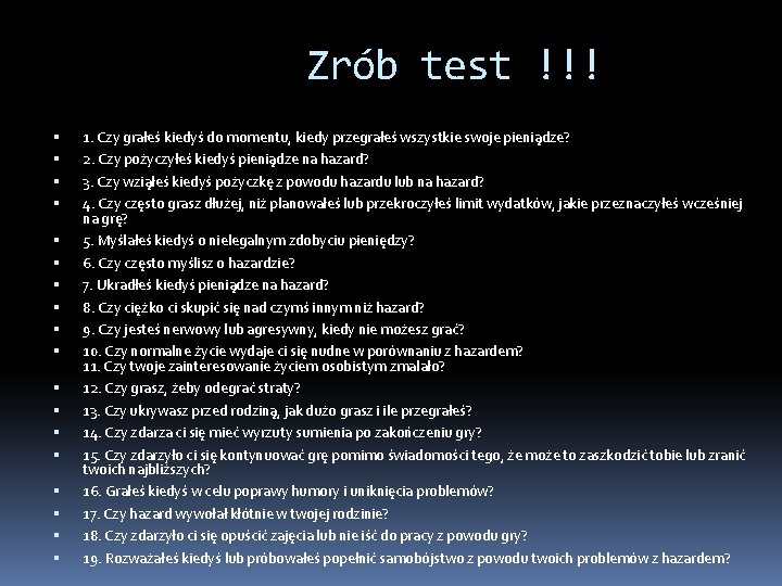 Zrób test !!! 1. Czy grałeś kiedyś do momentu, kiedy przegrałeś wszystkie swoje pieniądze?