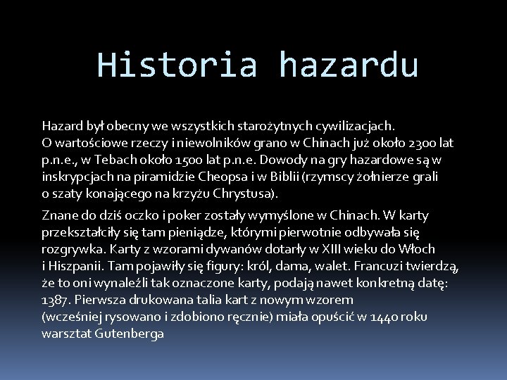 Historia hazardu Hazard był obecny we wszystkich starożytnych cywilizacjach. O wartościowe rzeczy i niewolników