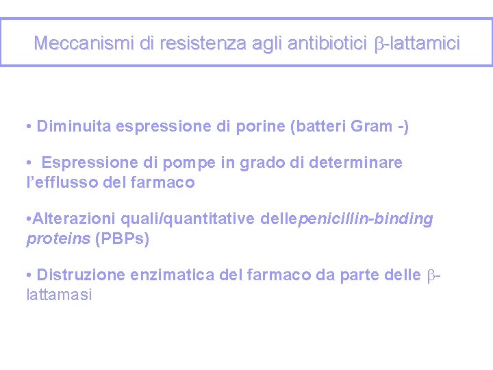 Meccanismi di resistenza agli antibiotici -lattamici • Diminuita espressione di porine (batteri Gram -)
