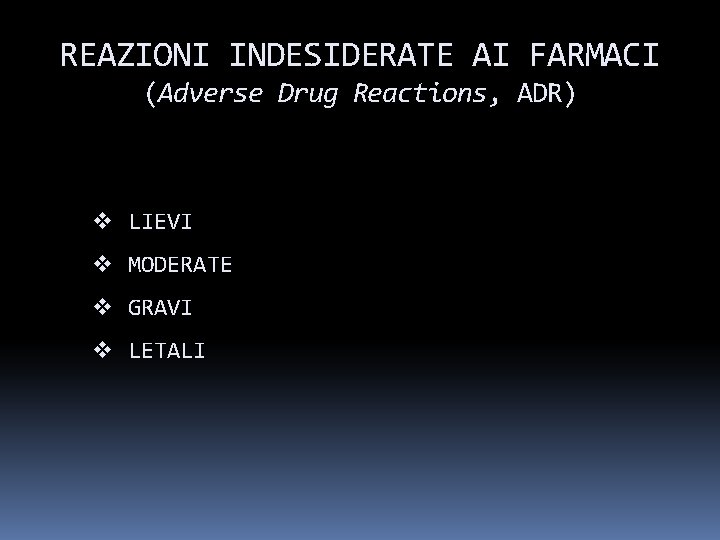 REAZIONI INDESIDERATE AI FARMACI (Adverse Drug Reactions, ADR) v LIEVI v MODERATE v GRAVI