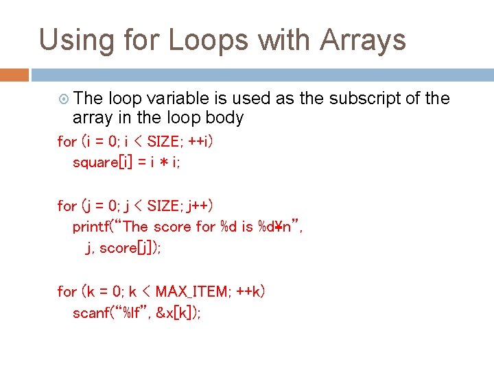 Using for Loops with Arrays The loop variable is used as the subscript of