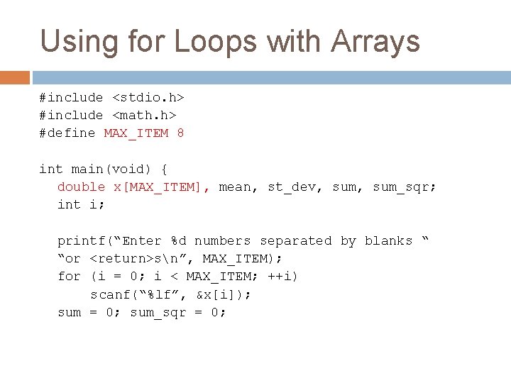 Using for Loops with Arrays #include <stdio. h> #include <math. h> #define MAX_ITEM 8