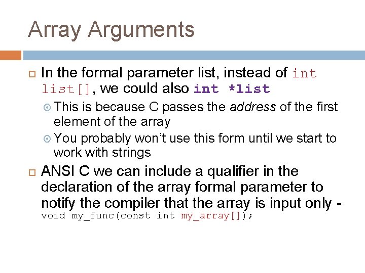 Array Arguments In the formal parameter list, instead of int list[], we could also