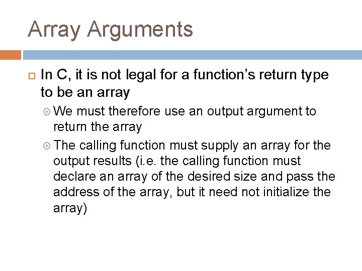 Array Arguments In C, it is not legal for a function’s return type to