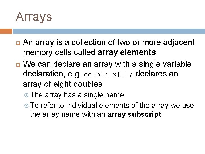 Arrays An array is a collection of two or more adjacent memory cells called