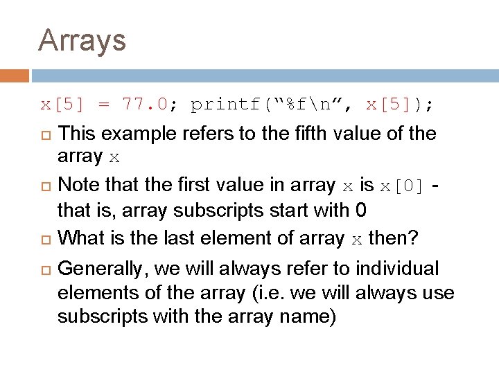 Arrays x[5] = 77. 0; printf(“%fn”, x[5]); This example refers to the fifth value