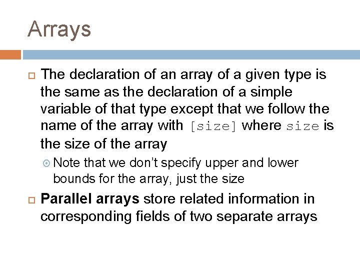 Arrays The declaration of an array of a given type is the same as