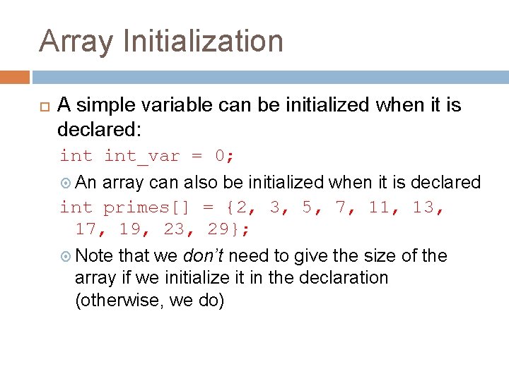 Array Initialization A simple variable can be initialized when it is declared: int_var =