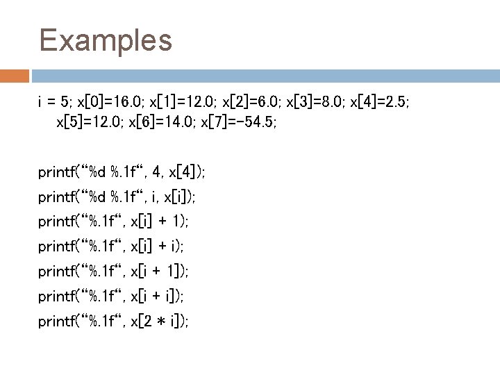 Examples i = 5; x[0]=16. 0; x[1]=12. 0; x[2]=6. 0; x[3]=8. 0; x[4]=2. 5;