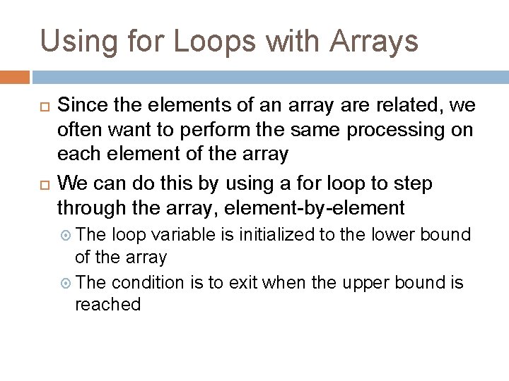 Using for Loops with Arrays Since the elements of an array are related, we