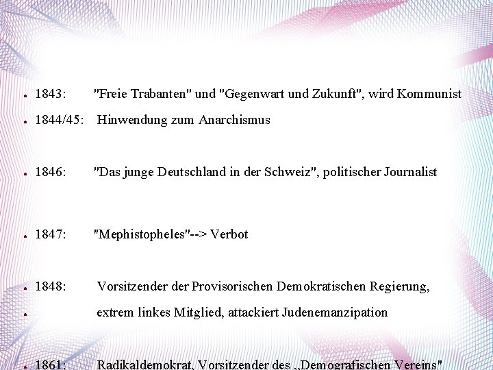 ● 1843: "Freie Trabanten" und "Gegenwart und Zukunft", wird Kommunist ● 1844/45: Hinwendung zum