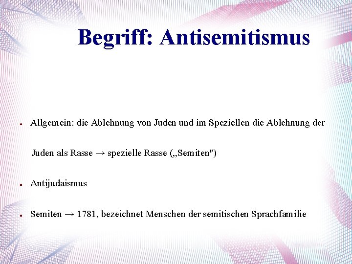 Begriff: Antisemitismus ● Allgemein: die Ablehnung von Juden und im Speziellen die Ablehnung der