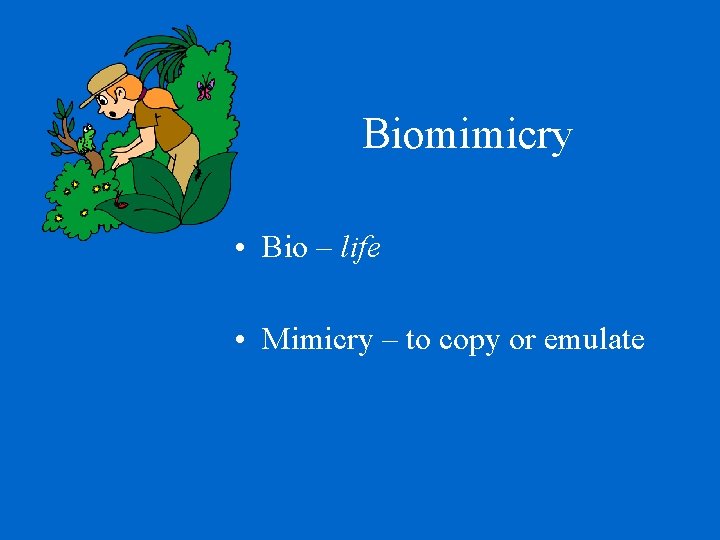 Biomimicry • Bio – life • Mimicry – to copy or emulate 