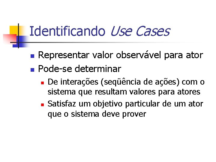 Identificando Use Cases n n Representar valor observável para ator Pode-se determinar n n