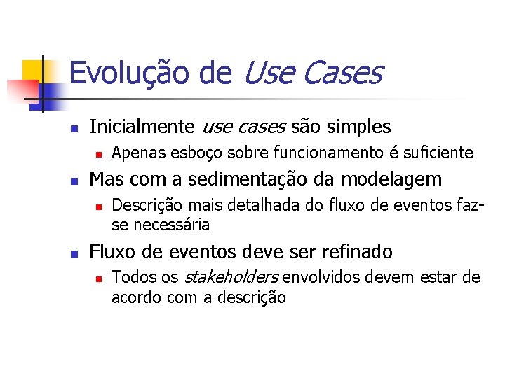 Evolução de Use Cases n Inicialmente use cases são simples n n Mas com