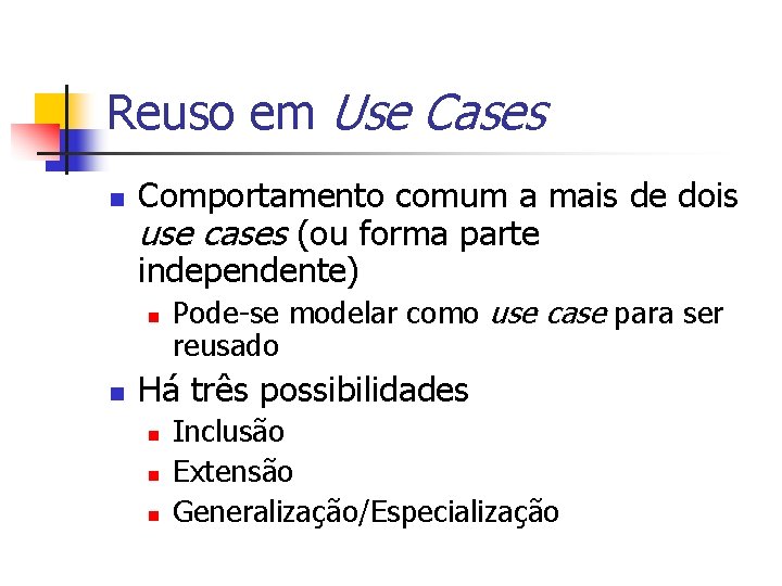 Reuso em Use Cases n Comportamento comum a mais de dois use cases (ou