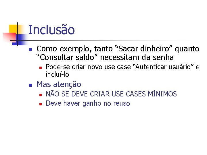 Inclusão n Como exemplo, tanto “Sacar dinheiro” quanto “Consultar saldo” necessitam da senha n