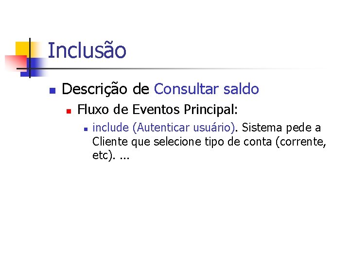 Inclusão n Descrição de Consultar saldo n Fluxo de Eventos Principal: n include (Autenticar